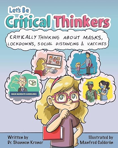 Let's Be Critical Thinkers: Critically Thinking About Masks, Lockdowns, Social Distancing & Vaccines