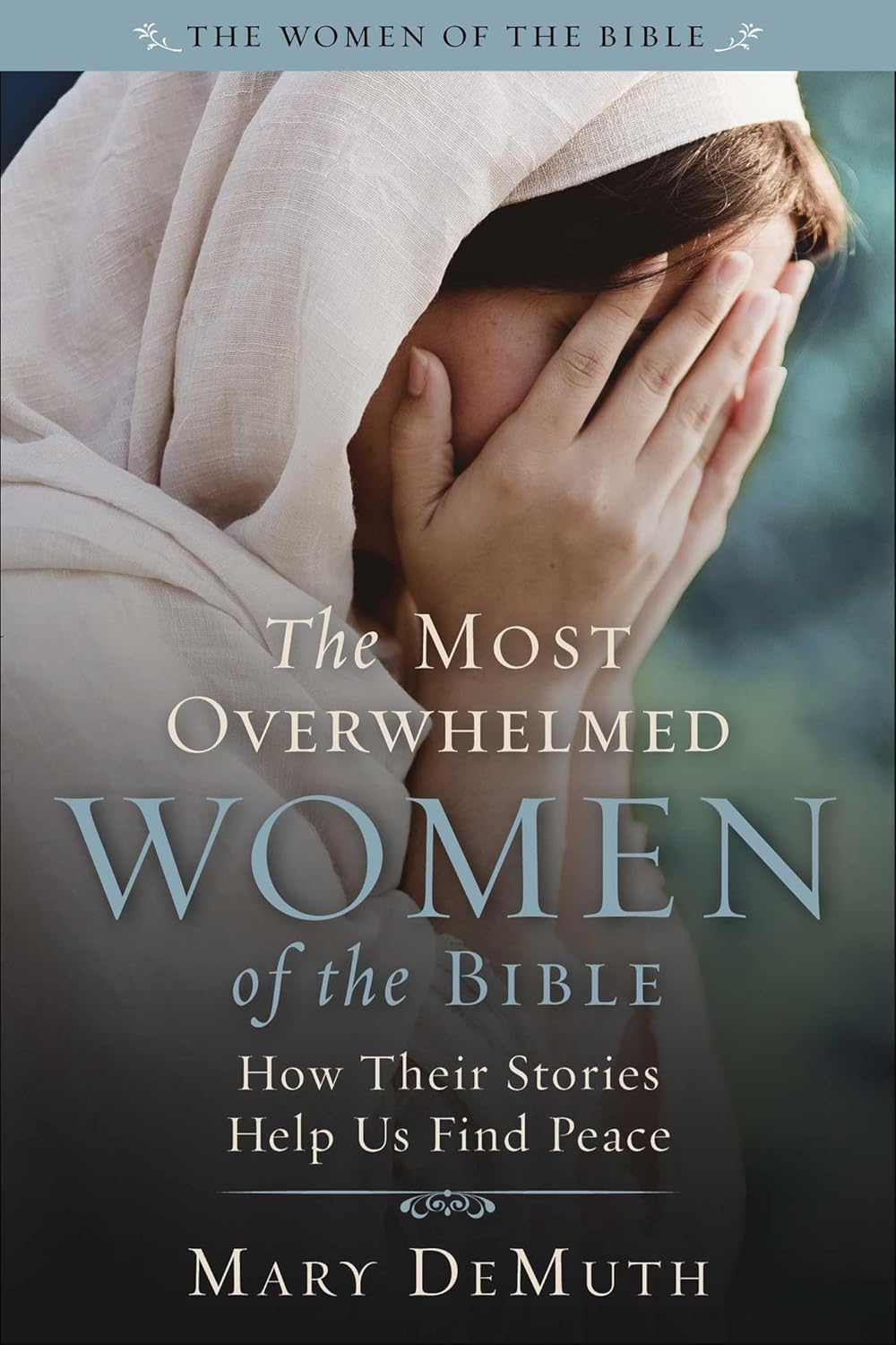 The Most Overwhelmed Women of the Bible: How Their Stories Help Us Find Peace Paperback – June 17 2025 by Mary E. DeMuth 